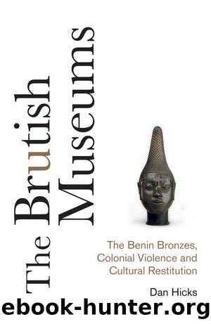 The Brutish Museums by Dan Hicks;