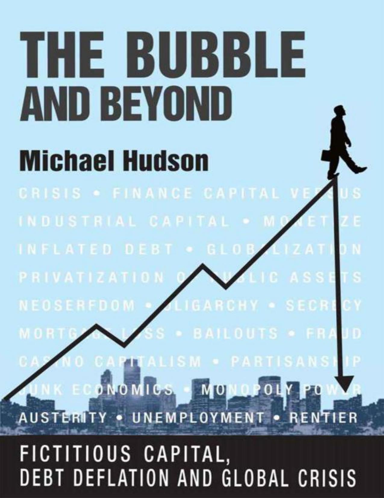 The Bubble and Beyond - Fictitious capital, debt deflation and global crisis by Michael Hudson