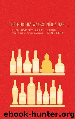 The Buddha Walks into a Bar . . .: A Guide to Life for a New Generation by Rinzler Lodro