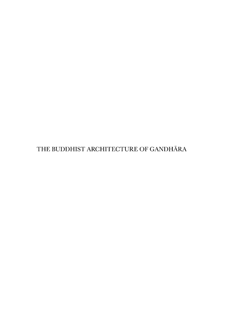 The Buddhist Architecture of Gandhara by Kurt A Behrendt