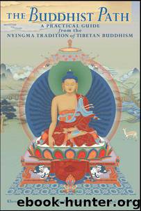 The Buddhist Path: A Practical Guide from the Nyingma Tradition of Tibetan Buddhism by Sherab Khenchen Palden & Rinpoche Khenpo Tsewang Dongyal