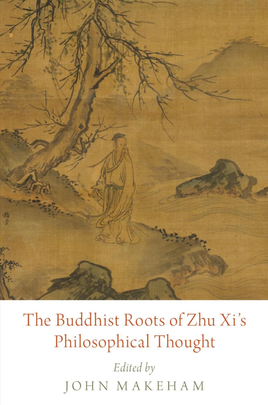 The Buddhist Roots of Zhu Xi's Philosophical Thought by John Makeham (editor)