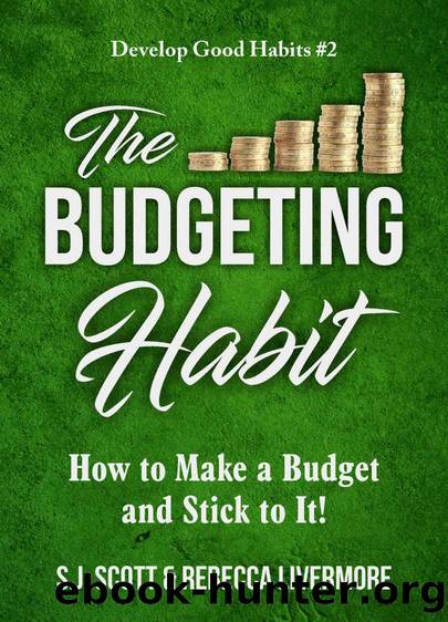 The Budgeting Habit: How to Make a Budget and Stick to It! (Develop Good Habits Book 2) by S.J. Scott & Rebecca Livermore