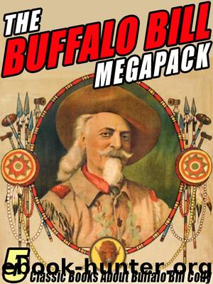 The Buffalo Bill MEGAPACK Â®: 5 Classic Books About Buffalo Bill Cody by Buffalo Bill Cody & Helen Cody Wetmore