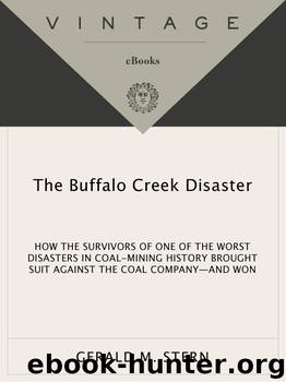 The Buffalo Creek Disaster: How the Survivors of One of the Worst Disasters in Coal-Mining History Brought S Uit Against the Coal Company--And Won by Gerald M. Stern