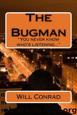 The Bugman: You never know who's listening (The Bugman Chronicles Book 1) by Will Conrad