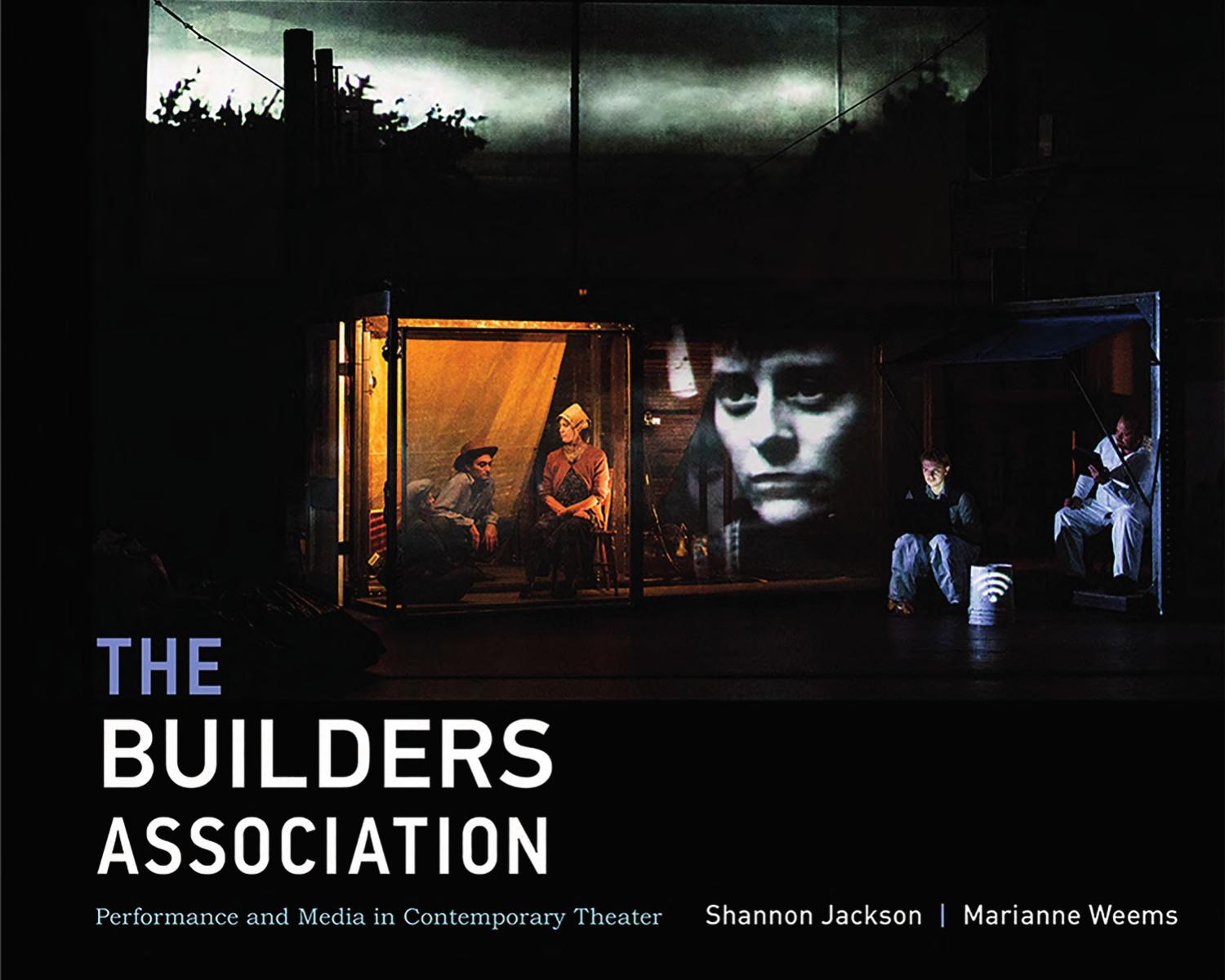 The Builders Association: Performance and Media in Contemporary Theater (The MIT Press) by Shannon Jackson Marianne Weems
