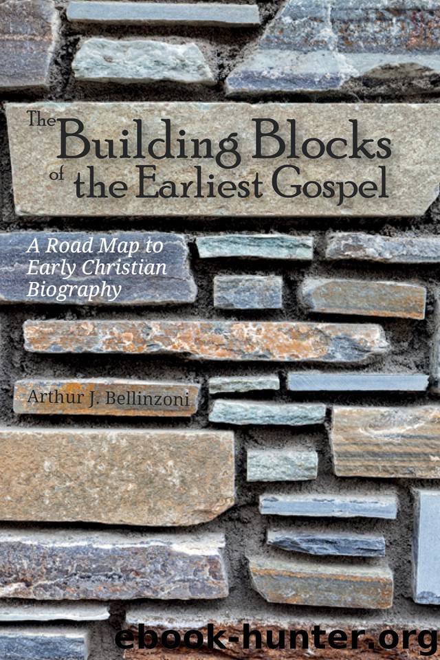 The Building Blocks of the Earliest Gospel: A Road Map to Early Christian Biography by Bellinzoni Arthur J
