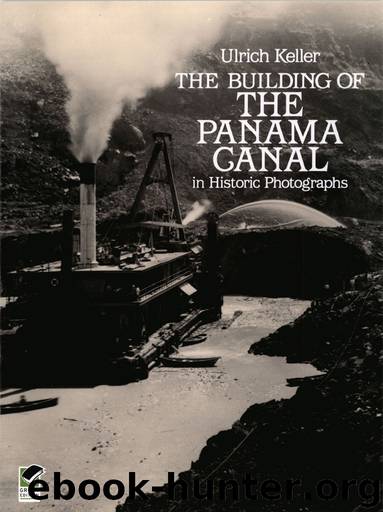 The Building of the Panama Canal in Historic Photographs by Ulrich Keller