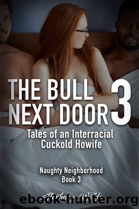 The Bull Next Door: Book 3: Tales of an Interracial Cuckold Howife: The Naughty Neighborhood Book: 3 by Stephany Wylde
