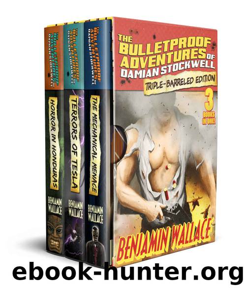 The Bulletproof Adventures of Damian Stockwell: Triple-Barreled Edition by Benjamin Wallace