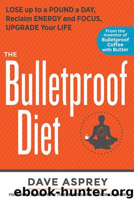 The Bulletproof Diet: Lose up to a Pound a Day, Reclaim Energy and Focus, Upgrade Your Life by Dave Asprey