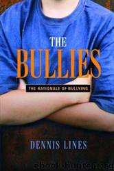 The Bullies: Understanding Bullies and Bullying by Dennis Lines
