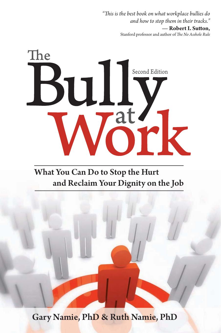 The Bully at Work: What You Can Do to Stop the Hurt and Reclaim Your Dignity on the Job, Second Edition by Gary Ph.D. Namie Ruth Ph.D. Namie