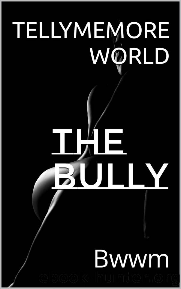 The Bully: Bwwm by TellymeMore World
