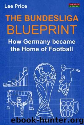 The Bundesliga Blueprint: How Germany became the Home of Football by Lee Price