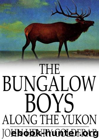 The Bungalow Boys Along the Yukon by John Henry Goldfrap