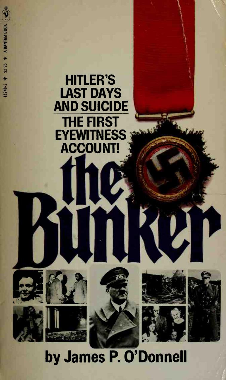 The Bunker : The History of the Reich Chancellery Group by James P. O’Donnell