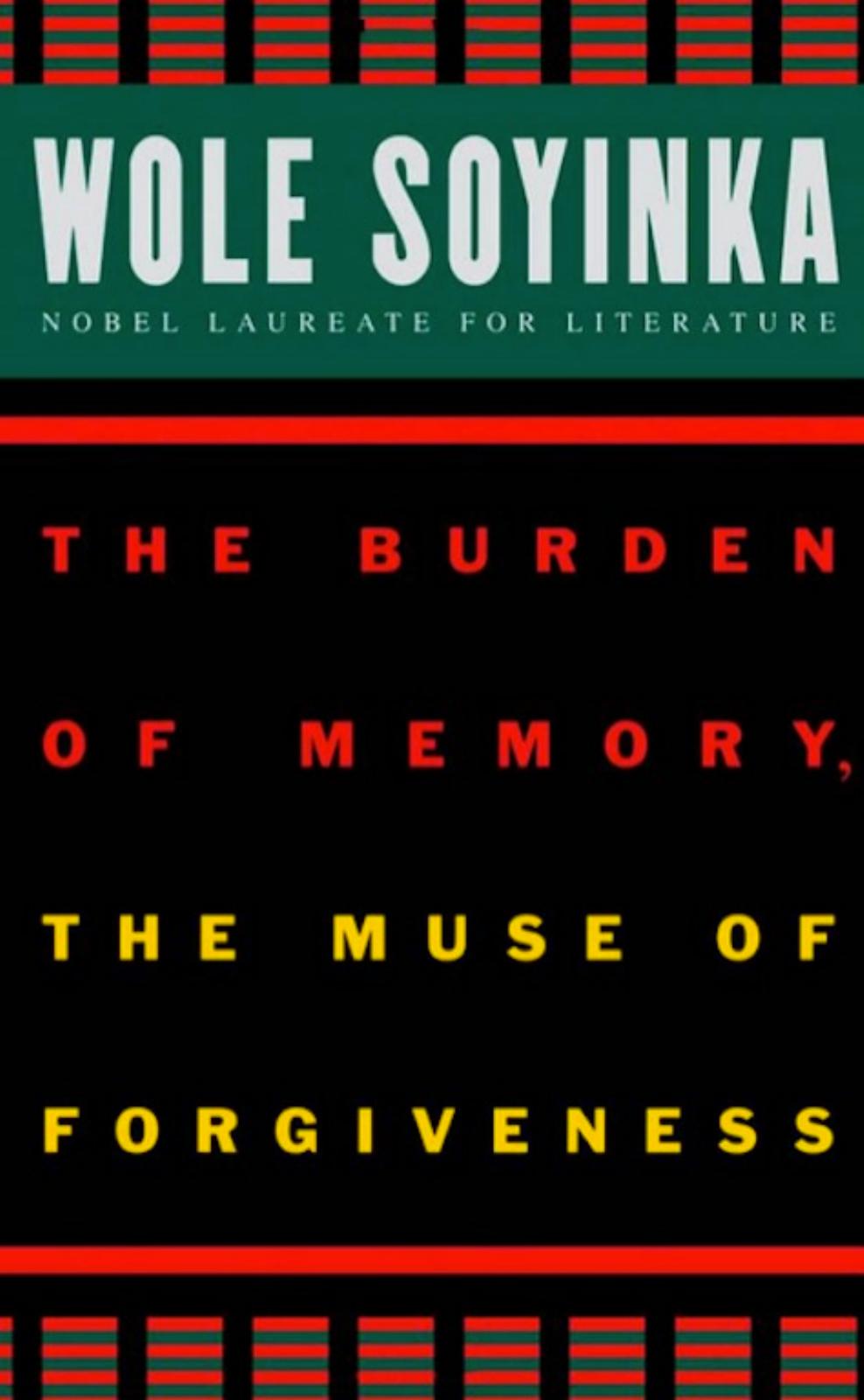 The Burden of Memory, the Muse of Forgiveness by Wole Soyinka