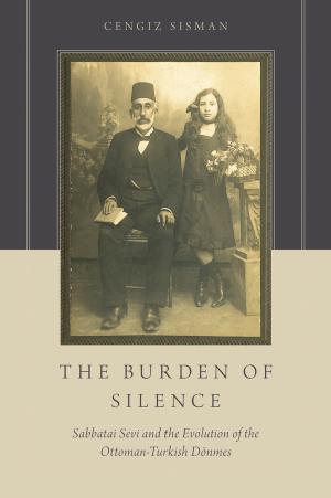 The Burden of Silence: Sabbatai Sevi and the Evolution of the Ottoman-Turkish Dönmes by Unknow