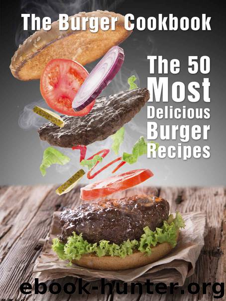 The Burger Cookbook: The 50 Most Delicious Burger Recipes (Recipe Top 50's Book 65) by Julie ...