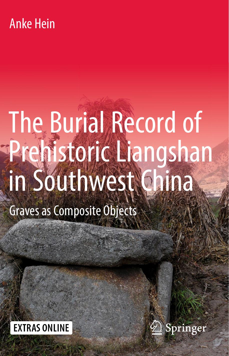 The Burial Record of Prehistoric Liangshan in Southwest China: Graves as Composite Objects by Anke Hein (auth.)