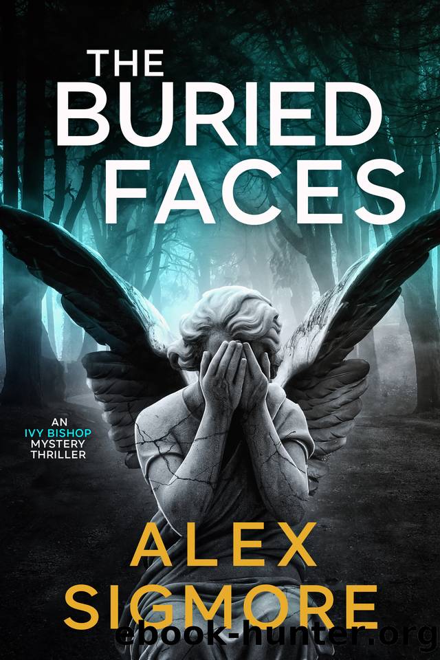 The Buried Faces (Ivy Bishop Mystery Thriller Book 3) by Alex Sigmore