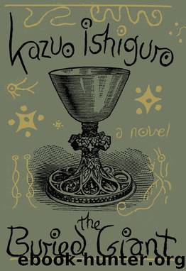 The Buried Giant: A novel by Kazuo Ishiguro