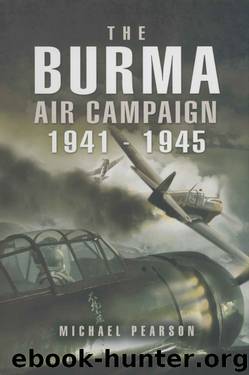 The Burma Air Campaign: 1941-1945 by Michael Pearson