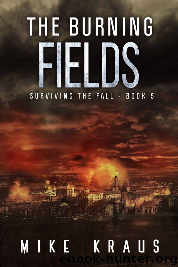The Burning Fields: Book 5 of the Thrilling Post-Apocalyptic Survival Series: (Surviving the Fall Series - Book 5) by Mike Kraus