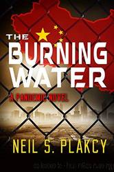 The Burning Water: A Pandemic Novel by Neil S. Plakcy