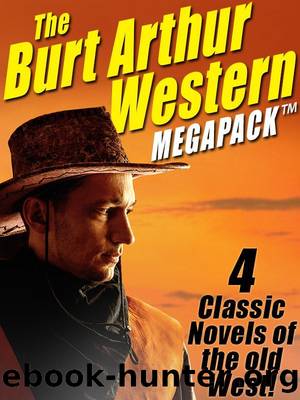 The Burt Arthur Western MEGAPACK Â®: 4 Classic Novels of the Old West by Burt Arthur