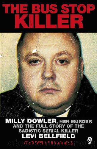 The Bus Stop Killer: Milly Dowler, Her Murder and the Full Story of the Sadistic Serial Killer Levi Bellfield by Wansell Geoffrey