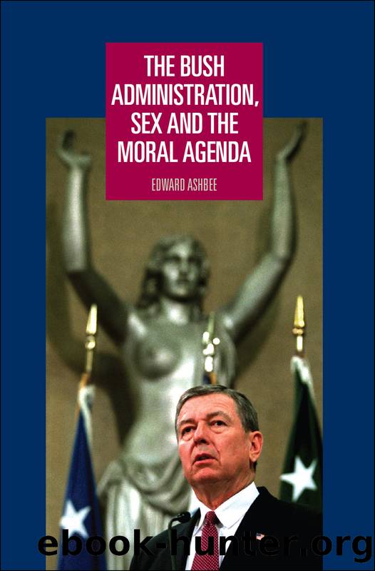 The Bush Administration, Sex and the Moral Agenda by Edward Ashbee