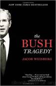 The Bush Tragedy by Jacob Weisberg