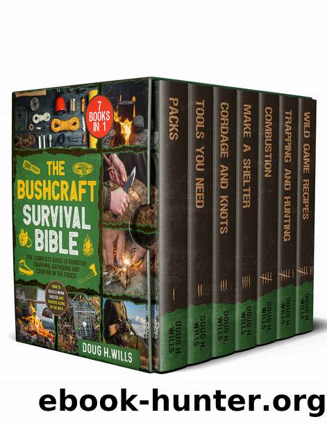 The Bushcraft Survival Bible: [7 in 1] How to Build a Warm Shelter and Survive Alone in the Wild. The Complete Guide to Primitive Trapping, Gathering & Cooking in the Forest. by H. Wills Doug