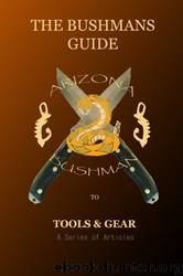 The Bushman's Guide to Tools and Gear: A Series of Articles by Arizona Bushman