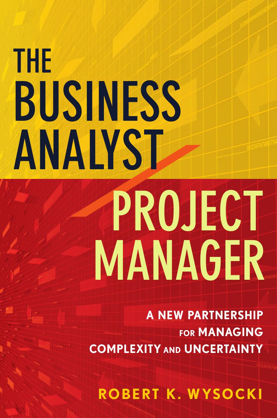 The Business Analyst / Project Manager: A New Partnership for Managing Complexity and Uncertainty (repost) by Robert K. Wysocki