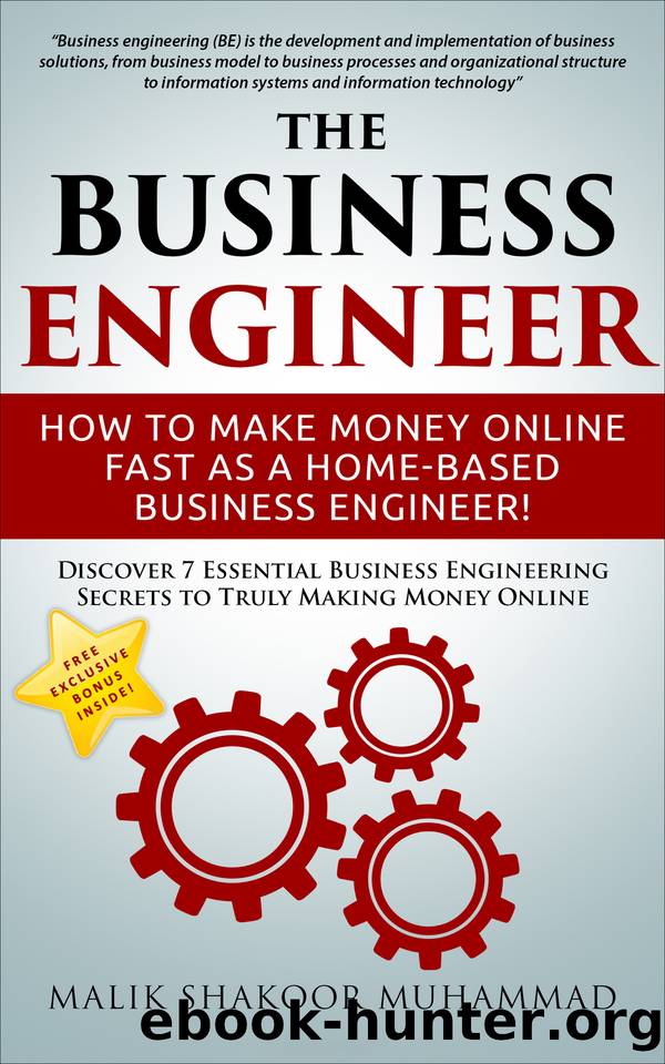 The Business Engineer: How To Make Money Online Fast as a Home-based Business Engineer!: Discover 7 Essential Business Engineering Secrets to Truly Making Money Online by Malik Muhammad