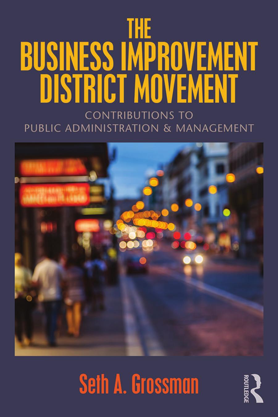 The Business Improvement District Movement: Contributions to Public Administration & Management by Unknow