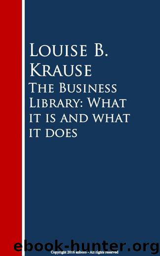 The Business Library: What it is and what it does by Louise B. Krause