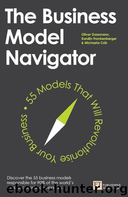 The Business Model Navigator: 55 Models That Will Revolutionise Your Business by Oliver Gassmann & Karolin Frankenberger & Michaela Csik