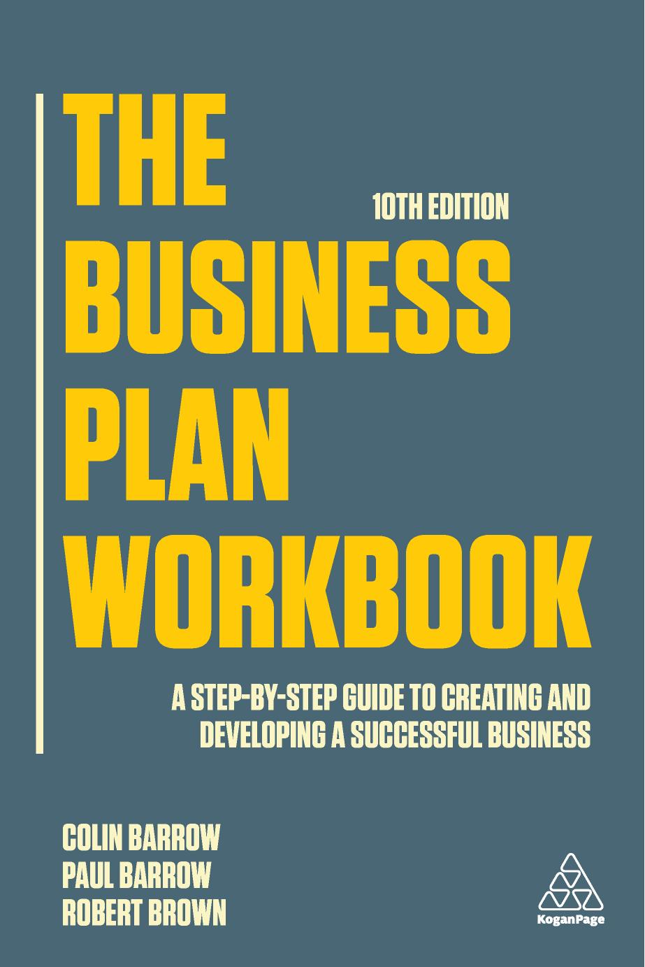 The Business Plan Workbook A step-by-step guide to creating and developing a successful business by Colin Barrow Paul Barrow and Robert Brown
