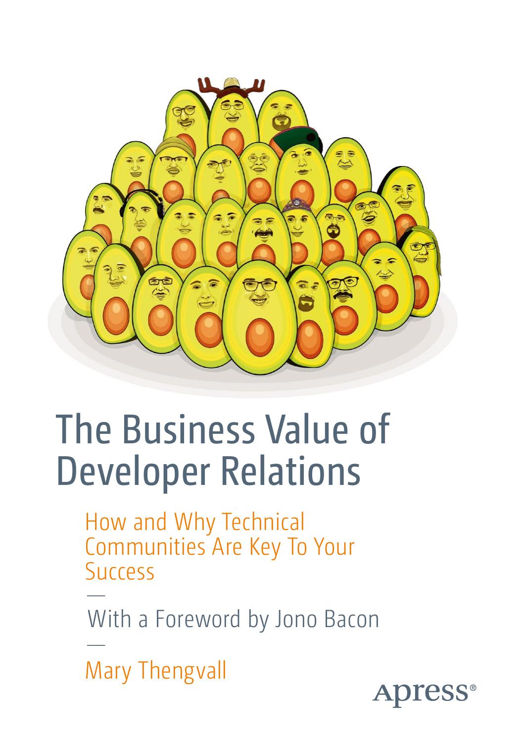 The Business Value of Developer Relations: How and Why Technical Communities Are Key To Your Success by Mary Thengvall