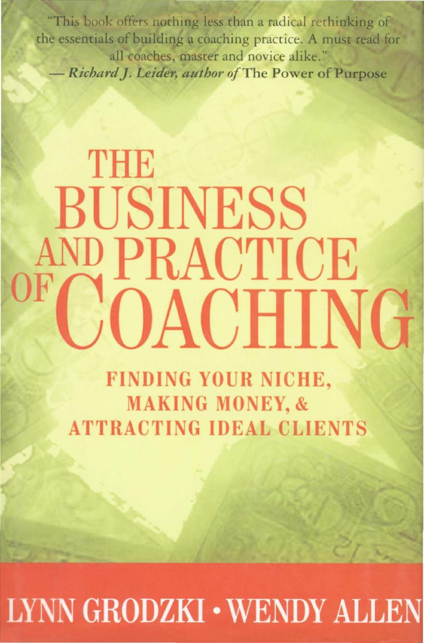 The Business and Practice of Coaching: Finding Your Niche, Making Money, and Attracting Ideal Clients by Lynn Grodzki Wendy Allen