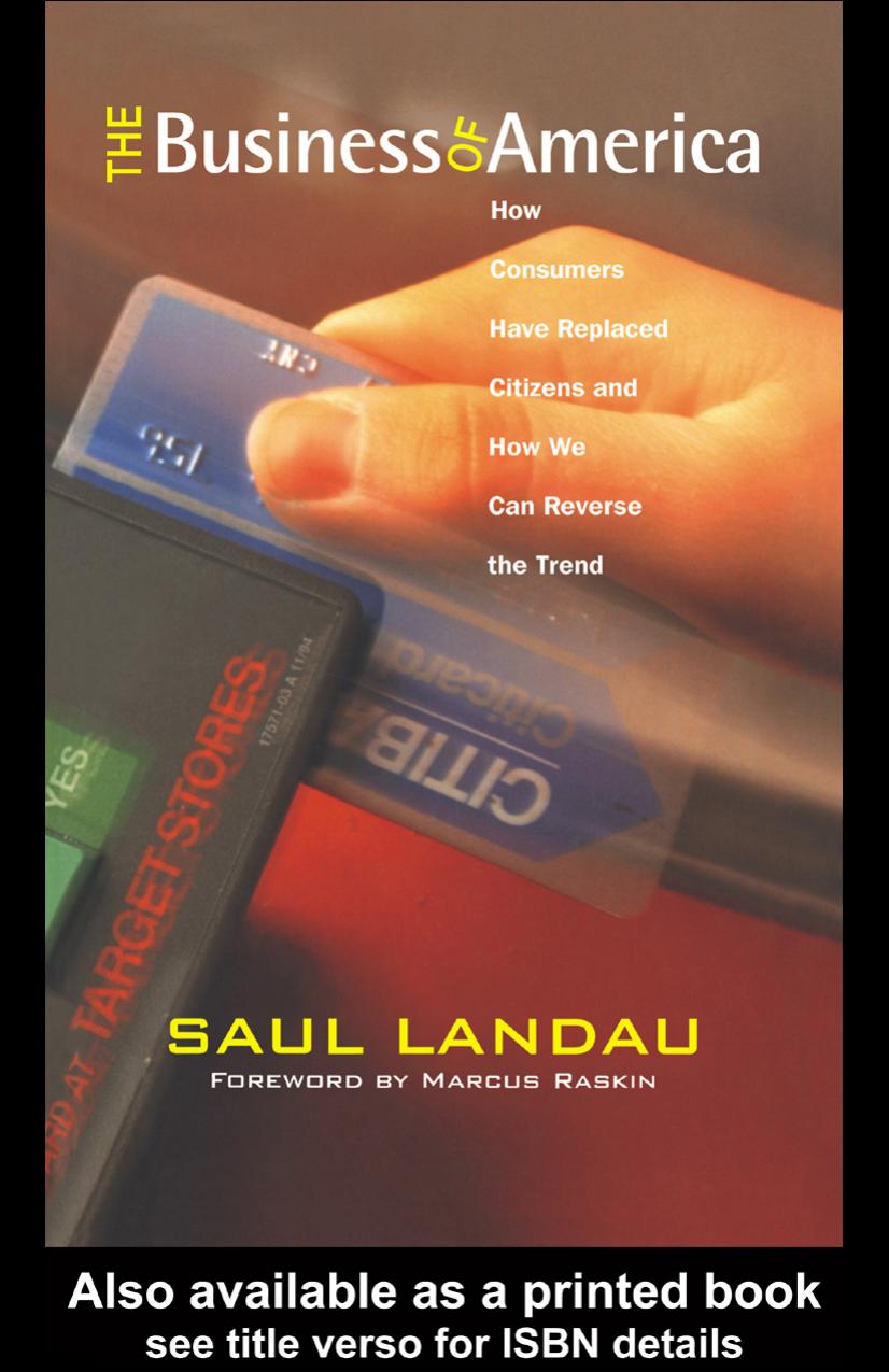 The Business of America: How Consumers Have Replaced Citizens and How We Can Reverse the Trend (Paths for the Twenty-First Century) by Saul Landau