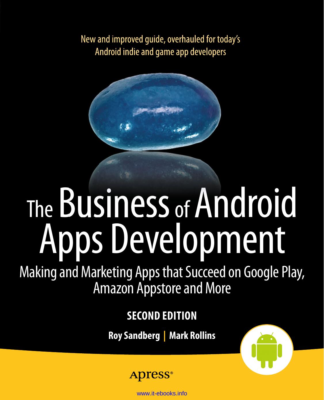 The Business of Android Apps Development: Making and Marketing Apps That Succeed on Google Play, Amazon Appstore and More by Roy Sandberg & Mark Rollins