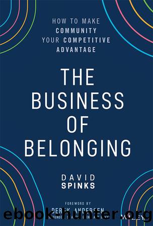 The Business of Belonging: How to Make Community Your Competitive Advantage by David Spinks