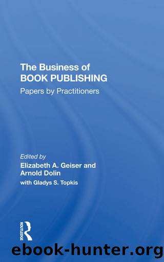 The Business of Book Publishing: Papers by Practitioners by Elizabeth A. Geiser