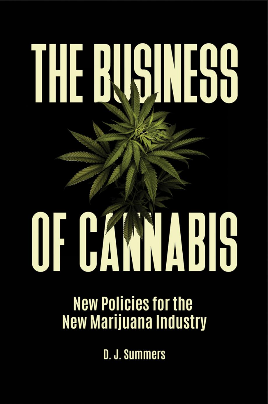 The Business of Cannabis: New Policies for the New Marijuana Industry by Unknow